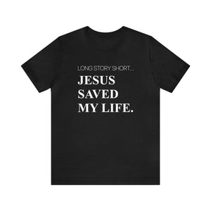 Long Story Short… JESUS SAVED MY LIFE.